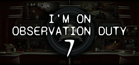 I'm on Observation Duty 7 Download For PC